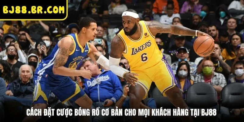 Cách Đặt Cược Bóng Rổ Cơ Bản Cho Mọi Khách Hàng Tại BJ88
