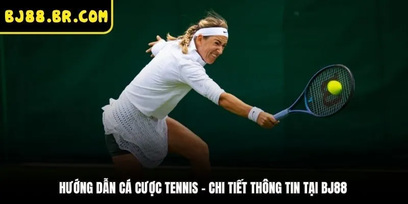 Hướng Dẫn Cá Cược Tennis - Chi Tiết Thông Tin Tại BJ88