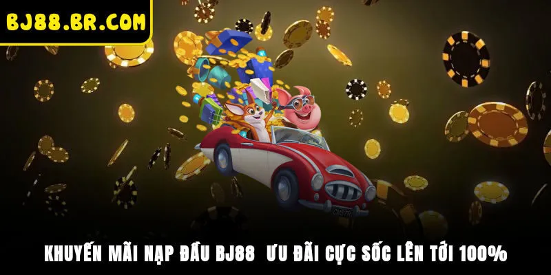 Khuyến Mãi Nạp Đầu BJ88 - Ưu Đãi Cực Sốc Lên Tới 100%