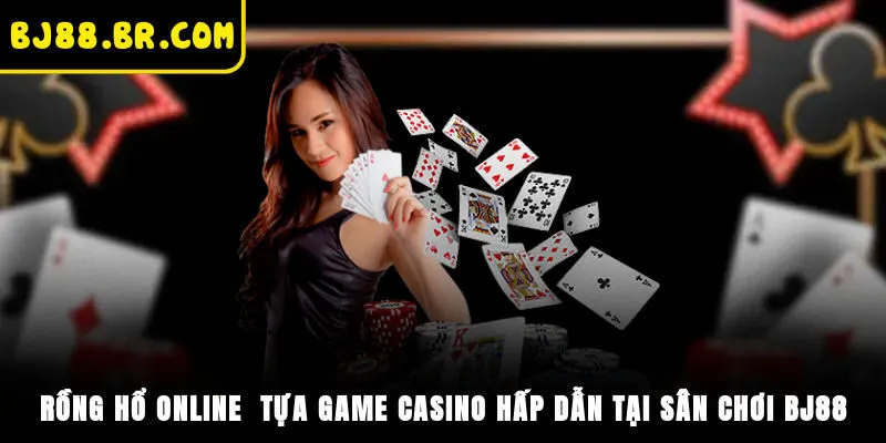 Rồng Hổ Online - Tựa Game Casino Hấp Dẫn Tại Sân Chơi BJ88